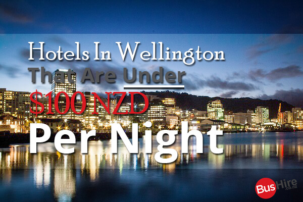 Hotels In Wellington That Are Under $100 NZD Per Night