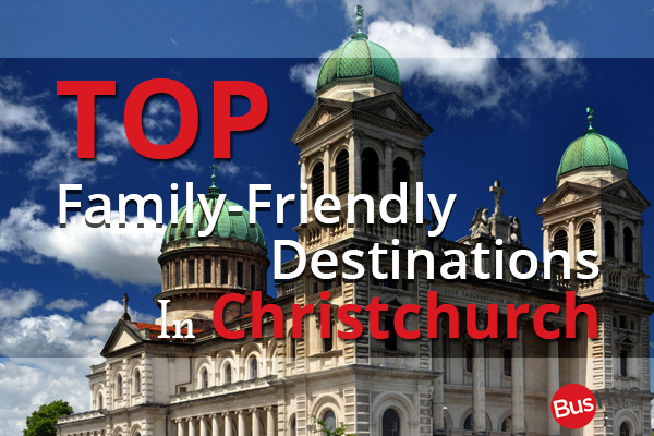 Top Family-Friendly Destinations In Christchurch