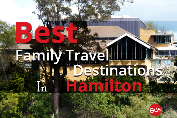 Best Family Travel Destinations In Hamilton
