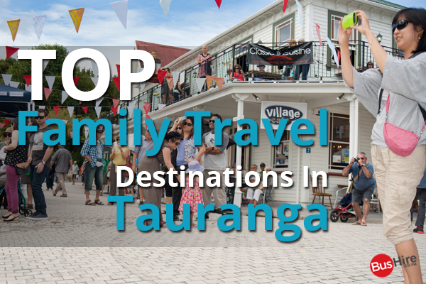 Top Family Travel Destinations In Tauranga