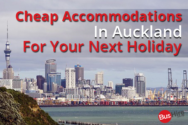 Cheap Accommodations In Auckland For Your Next Holiday