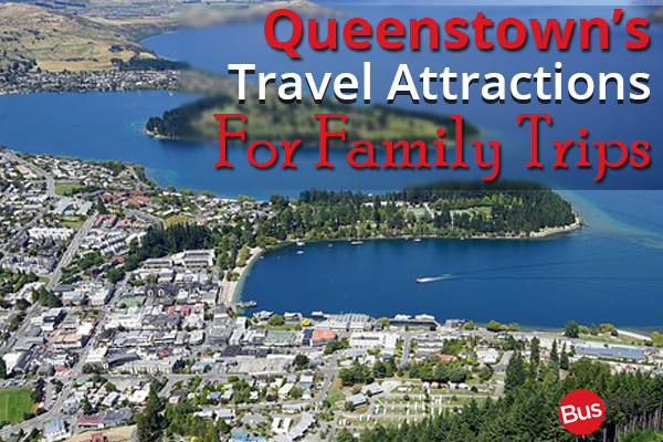 Queenstown’s Travel Attractions For Family Trips