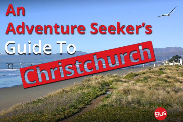 An Adventure Seeker’s Guide To Christchurch