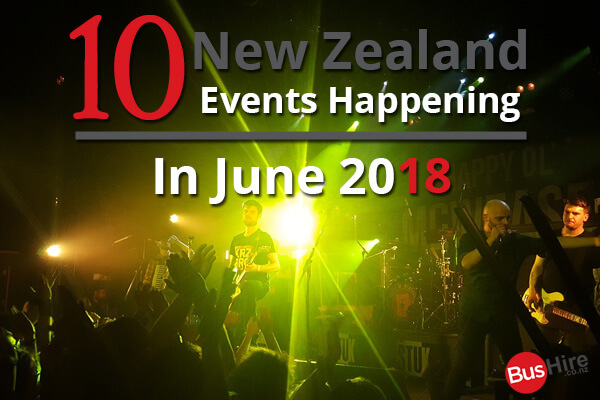 10 New Zealand Events Happening In June 2018