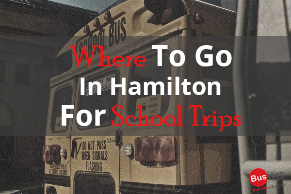Where To Go In Hamilton For School Trips