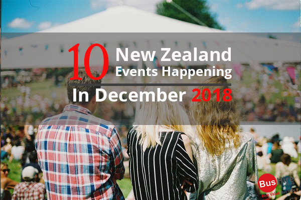 10 New Zealand Events Happening In December 2018
