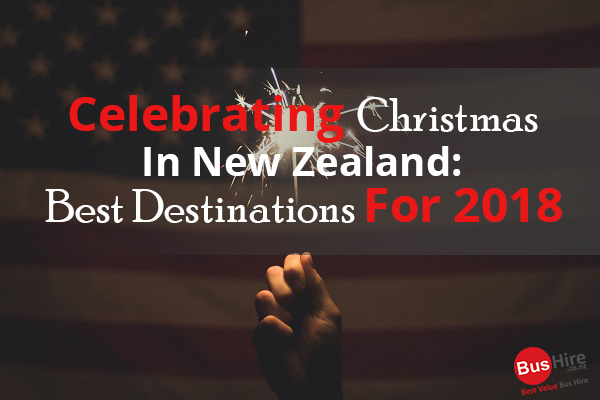 Celebrating Christmas In New Zealand: Best Destinations For 2018