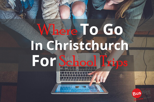 Where To Go In Christchurch For School Trips