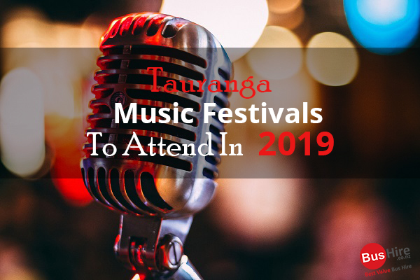 Tauranga Music Festivals To Attend In 2019